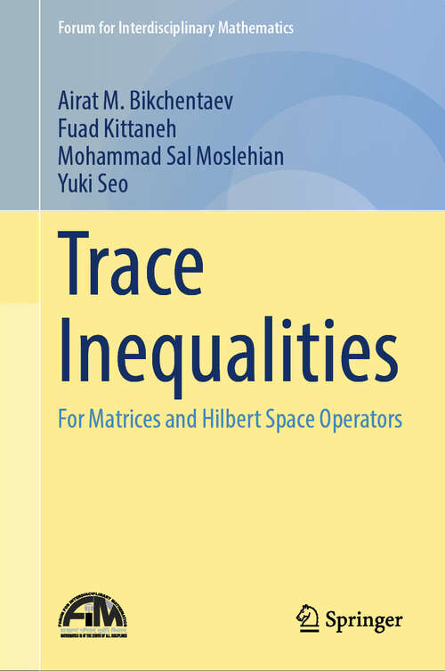 Book cover of Trace Inequalities: For Matrices and Hilbert Space Operators (Forum for Interdisciplinary Mathematics)