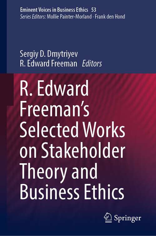 Book cover of R. Edward Freeman’s Selected Works on Stakeholder Theory and Business Ethics (1st ed. 2023) (Issues in Business Ethics #53)