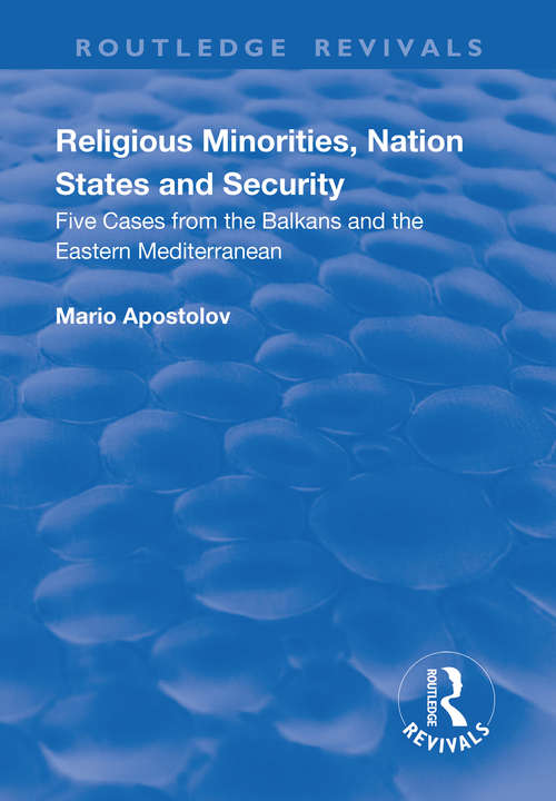 Book cover of Religious Minorities, Nation States and Security: Five Cases from the Balkans and the Eastern Mediterranean (Routledge Revivals Ser.)