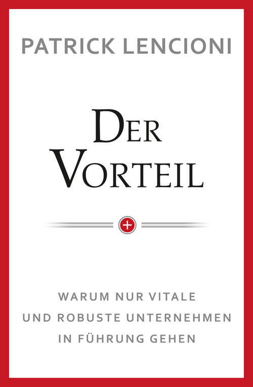 Book cover of Der Vorteil: Warum nur vitale und robuste Unternehmen in Fuhrung gehen