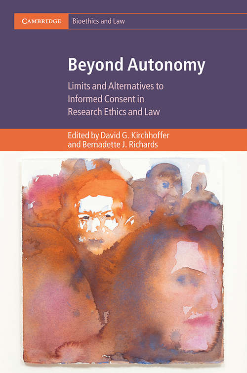 Book cover of Beyond Autonomy: Limits and Alternatives to Informed Consent in Research Ethics and Law (Cambridge Bioethics and Law)