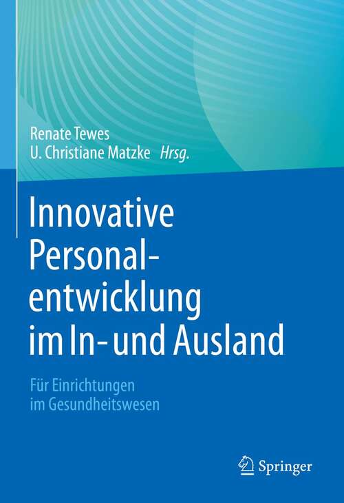 Book cover of Innovative Personalentwicklung im In- und Ausland: Für Einrichtungen im Gesundheitswesen (1. Aufl. 2021)