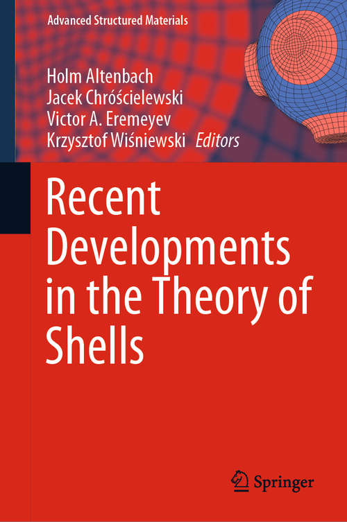 Book cover of Recent Developments in the Theory of Shells (1st ed. 2019) (Advanced Structured Materials #110)