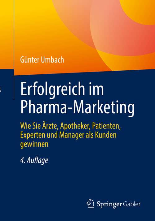 Book cover of Erfolgreich im Pharma-Marketing: Wie Sie Ärzte, Apotheker, Patienten, Experten und Manager als Kunden gewinnen (4. Aufl. 2022)