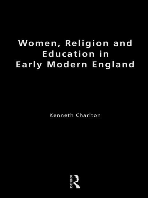 Book cover of Women, Religion and Education in Early Modern England (Christianity and Society in the Modern World)