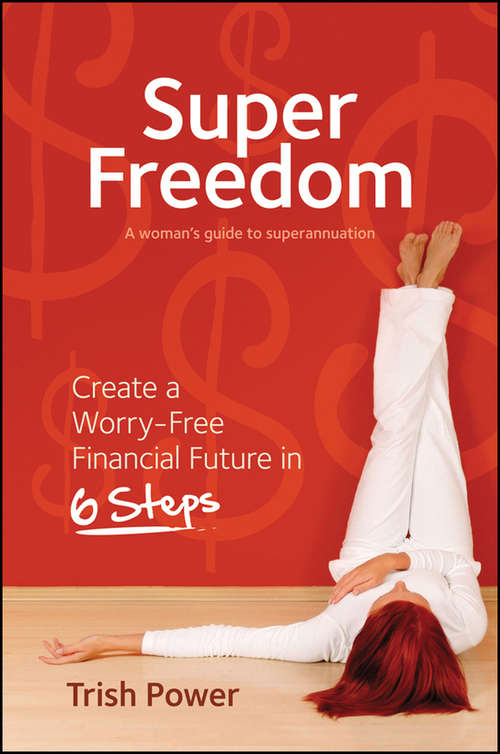 Book cover of Super Freedom: Create a Worry-Free Financial Future in 6 Steps