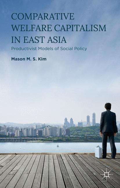 Book cover of Comparative Welfare Capitalism in East Asia: Productivist Models of Social Policy