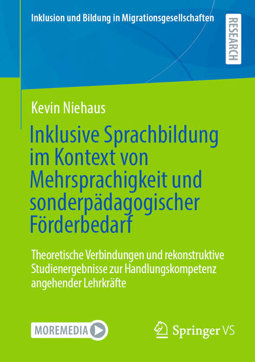 Book cover of Inklusive Sprachbildung im Kontext von Mehrsprachigkeit und sonderpädagogischer Förderbedarf: Theoretische Verbindungen und rekonstruktive Studienergebnisse zur Handlungskompetenz angehender Lehrkräfte (Inklusion und Bildung in Migrationsgesellschaften)