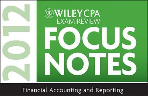 Book cover of Wiley CPA Exam Review Focus Notes 2012, Financial Accounting and Reporting
