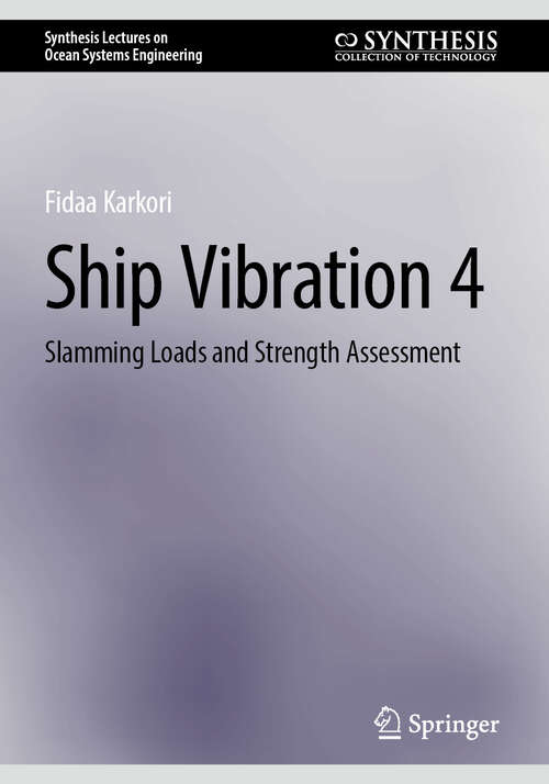 Book cover of Ship Vibration 4: Slamming Loads and Strength Assessment (Synthesis Lectures on Ocean Systems Engineering)