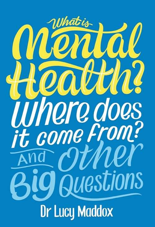 Book cover of What is Mental Health? Where does it come from? And Other Big Questions (And Other Big Questions)