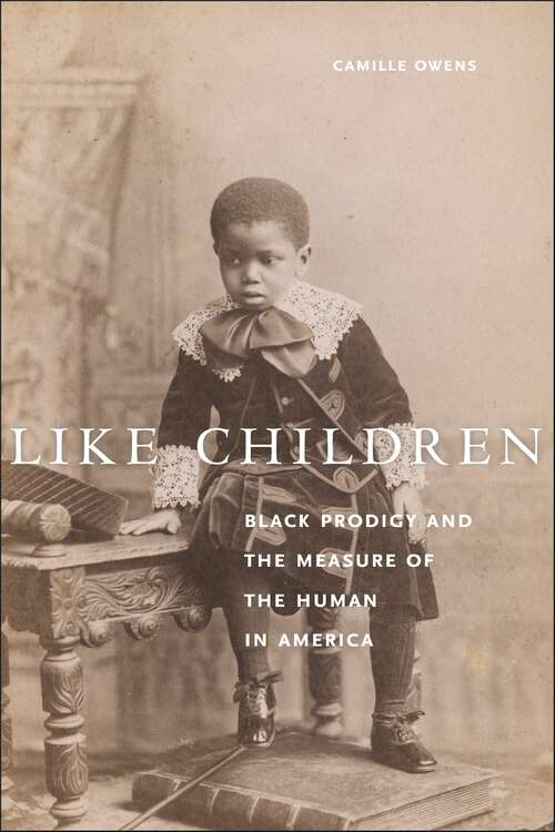 Book cover of Like Children: Black Prodigy and the Measure of the Human in America (Performance and American Cultures)