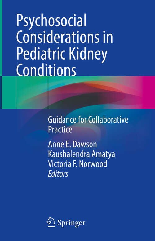 Book cover of Psychosocial Considerations in Pediatric Kidney Conditions: Guidance for Collaborative Practice