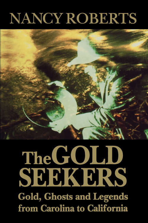 Book cover of The Gold Seekers: Gold, Ghosts and Legends from Carolina to California