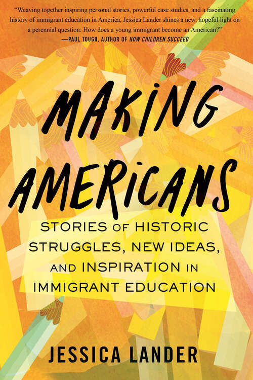 Book cover of Making Americans: Stories of Historic Struggles, New Ideas, and Inspiration in Immigrant Education