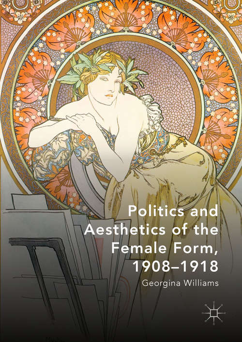 Book cover of Politics and Aesthetics of the Female Form, 1908-1918 (1st ed. 2018)