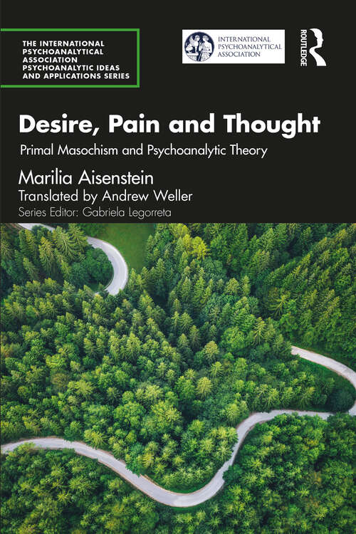 Book cover of Desire, Pain and Thought: Primal Masochism and Psychoanalytic Theory (The International Psychoanalytical Association Psychoanalytic Ideas and Applications Series)