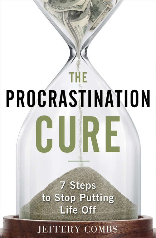 Book cover of The Procrastination Cure: 7 Steps To Stop Putting Life Off