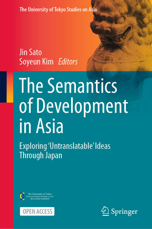 Book cover of The Semantics of Development in Asia: Exploring ‘Untranslatable’ Ideas Through Japan (2024) (The University of Tokyo Studies on Asia)