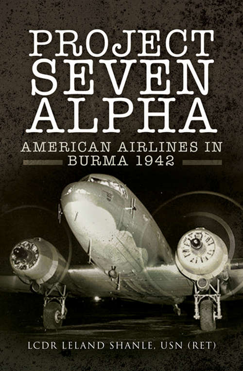 Book cover of Project Seven Alpha: American Airlines in Burma, 1942