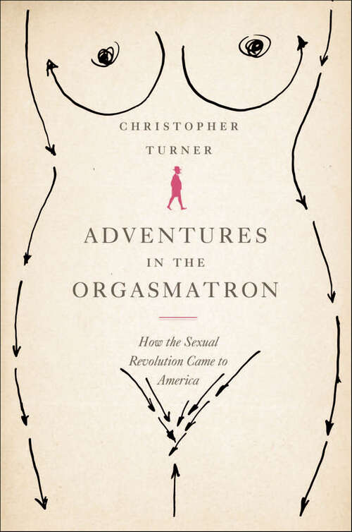 Book cover of Adventures in the Orgasmatron: How the Sexual Revolution Came to America