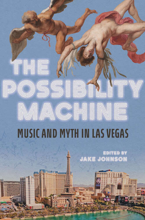 Book cover of The Possibility Machine: Music and Myth in Las Vegas (Music in American Life)