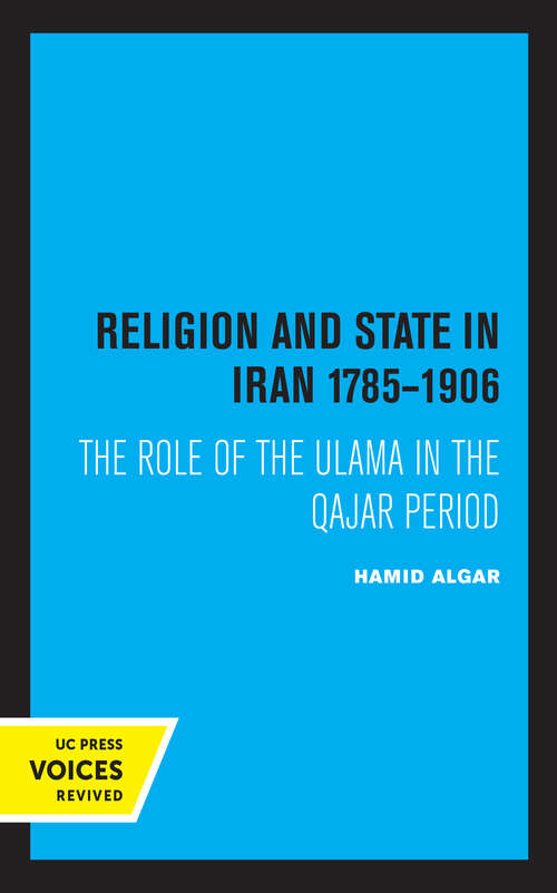 Book cover of Religion and State in Iran 1785-1906: The Role of the Ulama in the Qajar Period