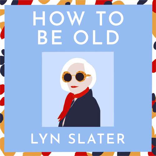 Book cover of How to Be Old: Lessons in living boldly from the Accidental Icon