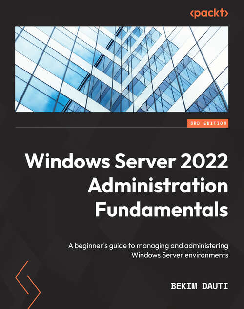 Book cover of Windows Server 2022 Administration Fundamentals: A beginner's guide to managing and administering Windows Server environments, 3rd Edition (3)