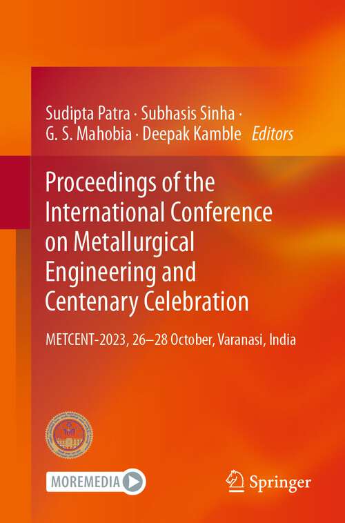 Book cover of Proceedings of the International Conference on Metallurgical Engineering and Centenary Celebration: METCENT-2023, 26-28 October, Varanasi, India (1st ed. 2024)