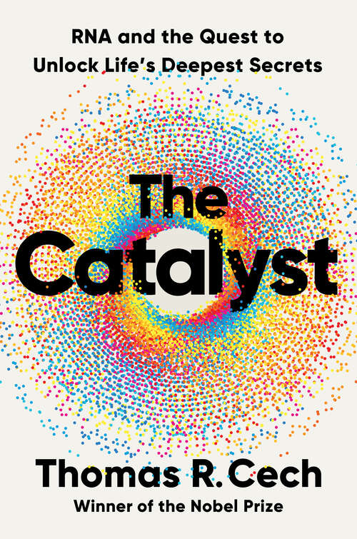 Book cover of The Catalyst: RNA and the Quest to Unlock Life's Deepest Secrets
