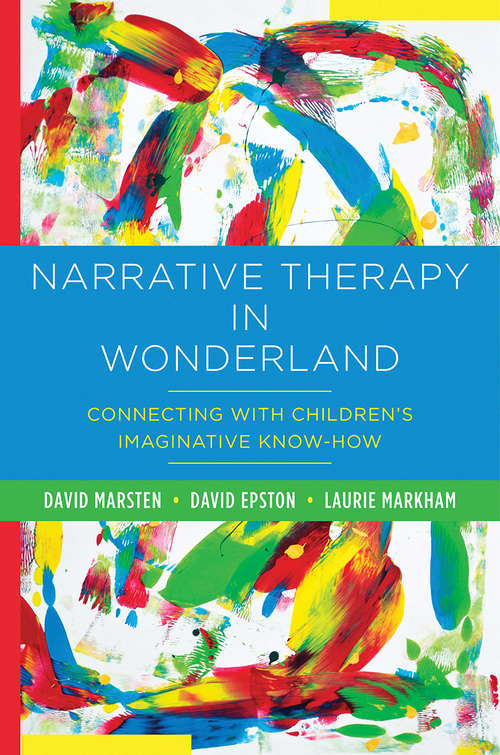 Book cover of Narrative Therapy in Wonderland: Connecting with Children's Imaginative Know-How