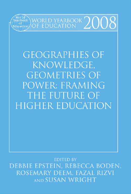 Book cover of World Yearbook of Education 2008: Geographies of Knowledge, Geometries of Power: Framing the Future of Higher Education (World Yearbook of Education: Vol. 2008)