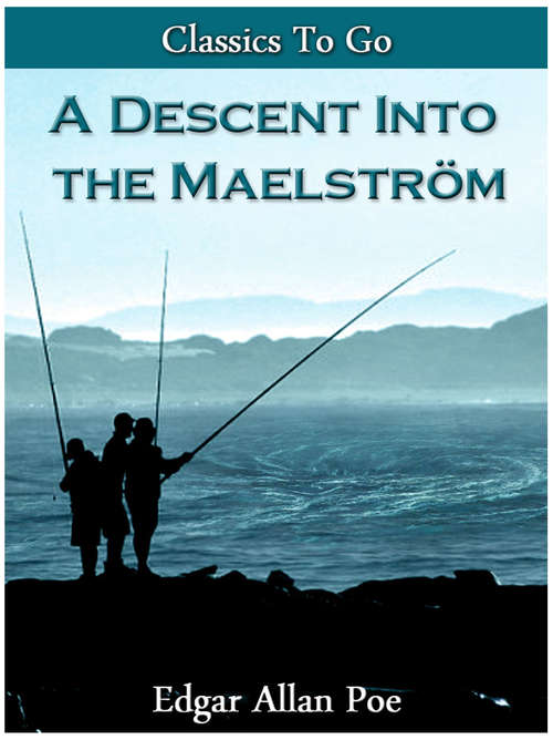 Book cover of A Descent Into The Maelström. (Classics To Go)