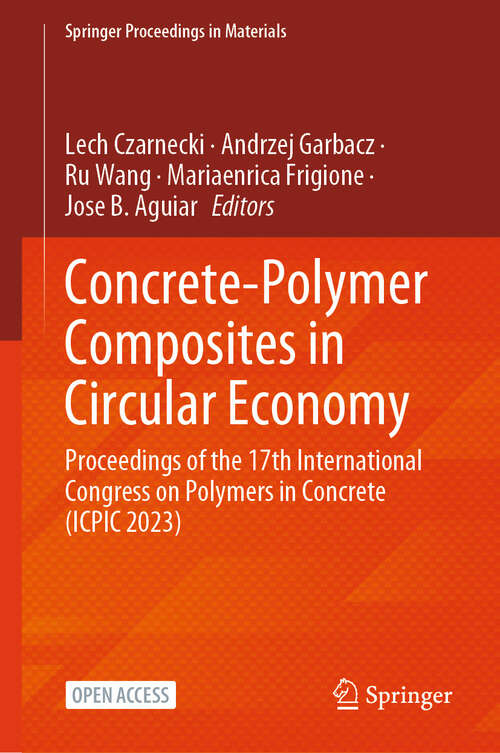 Book cover of Concrete-Polymer Composites in Circular Economy: Proceedings of the 17th International Congress on Polymers in Concrete (ICPIC 2023) (Springer Proceedings in Materials #61)