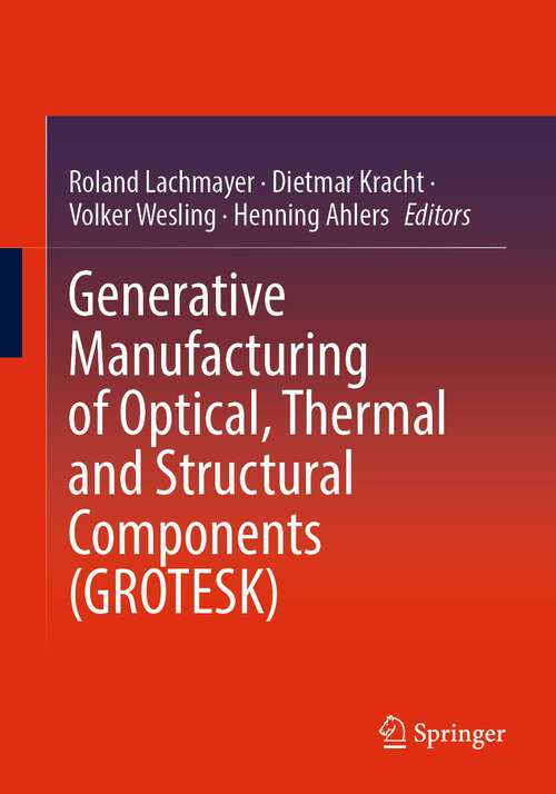 Book cover of Generative Manufacturing of Optical, Thermal and Structural Components (GROTESK) (1st ed. 2022)