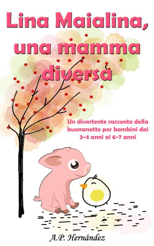 Book cover of Lina Maialina, una mamma diversa: un divertente racconto della buonanotte per bambini dai 3-4 anni ai 6-7 anni