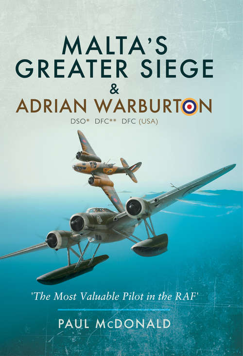 Book cover of Malta's Greater Siege & Adrian Warburton DSO* DFC** DFC (USA): The Most Valuable Pilot In The Raf