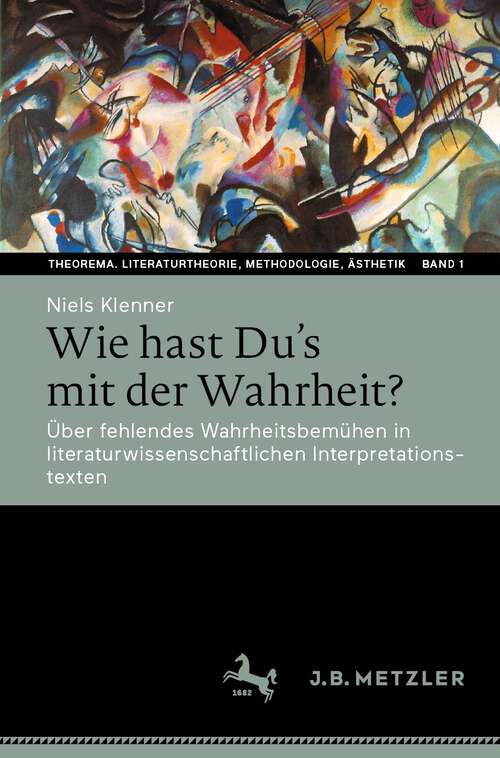 Book cover of Wie hast Du’s mit der Wahrheit?: Über fehlendes Wahrheitsbemühen in literaturwissenschaftlichen Interpretationstexten (1. Aufl. 2023) (Theorema. Literaturtheorie, Methodologie, Ästhetik #1)