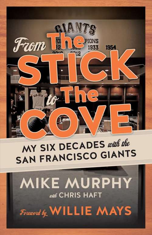Book cover of From the Stick to the Cove: Six Decades with the San Francisco Giants