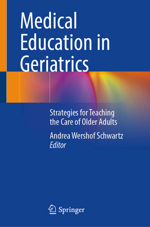 Book cover of Medical Education in Geriatrics: Strategies for Teaching the Care of Older Adults (2024)