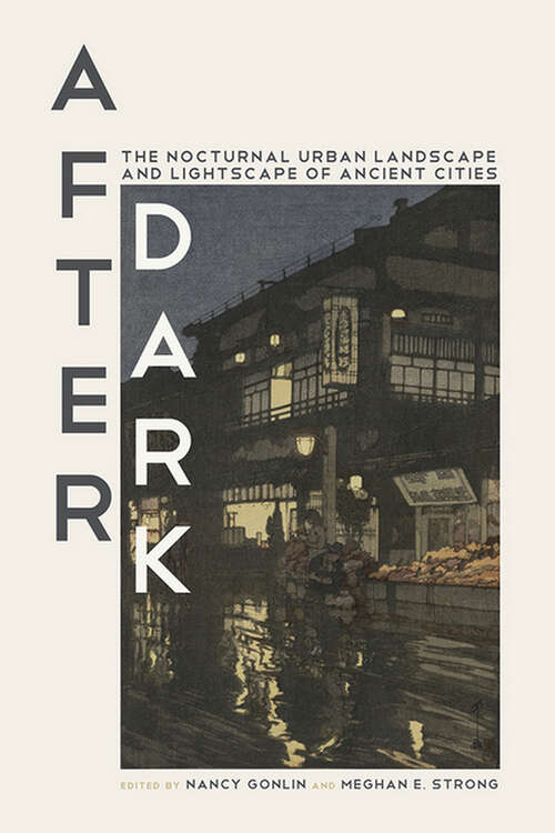 Book cover of After Dark: The Nocturnal Urban Landscape and Lightscape of Ancient Cities