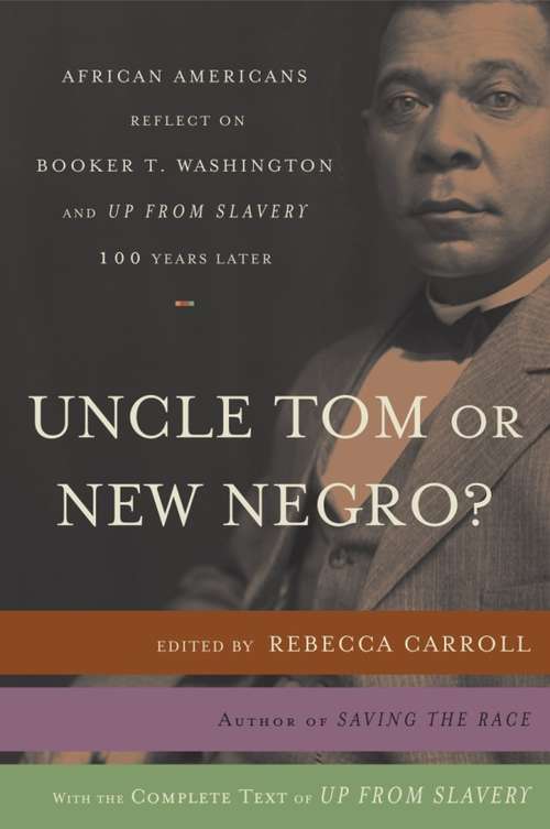 Book cover of Uncle Tom or New Negro?: African Americans Reflect on Booker T. Washington and UP FROM SLAVERY 100 Years Later