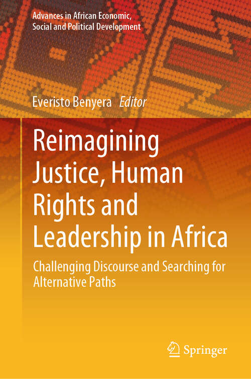 Book cover of Reimagining Justice, Human Rights and Leadership in Africa: Challenging Discourse and Searching for Alternative Paths (1st ed. 2020) (Advances in African Economic, Social and Political Development)