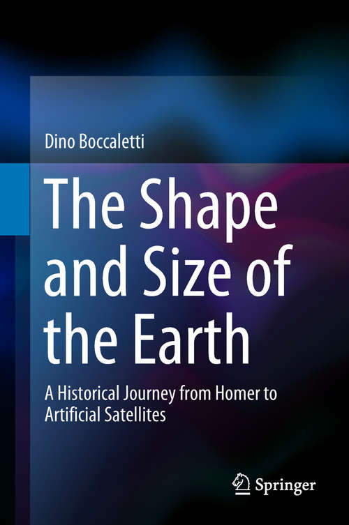 Book cover of The Shape and Size of the Earth: A Historical Journey from Homer to Artificial Satellites