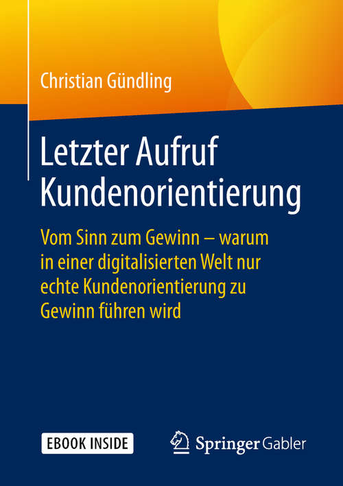 Book cover of Letzter Aufruf Kundenorientierung: Vom Sinn zum Gewinn - warum in einer digitalisierten Welt nur echte Kundenorientierung zu Gewinn führen wird