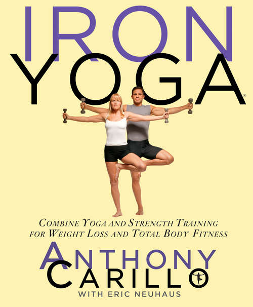 Book cover of Iron Yoga: Combine Yoga and Strength Training for Weight Loss and Total Body Fitness