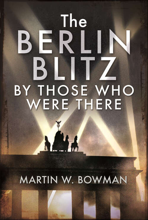 Book cover of The Berlin Blitz By Those Who Were There