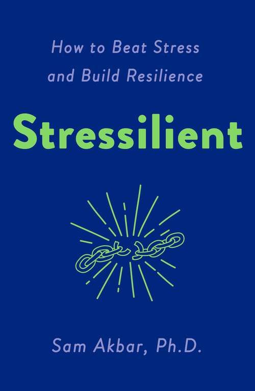 Book cover of Stressilient: How to Beat Stress and Build Resilience