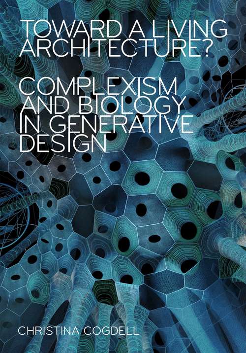 Book cover of Toward a Living Architecture?: Complexism and Biology in Generative Design